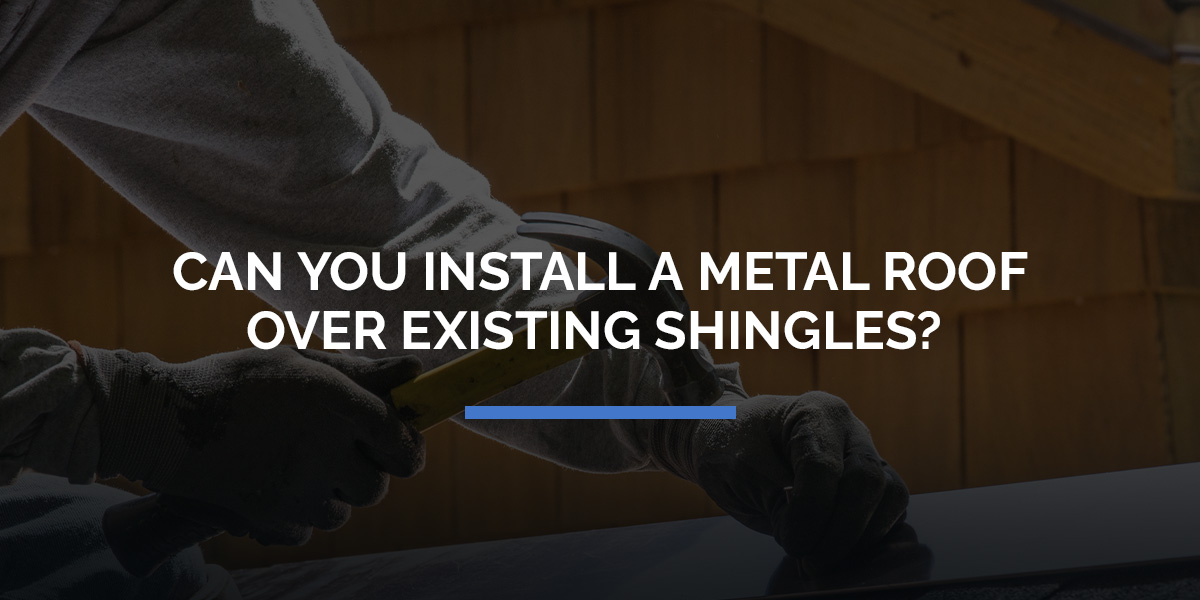 Can You Install A Metal Roof Over Existing Shingles?